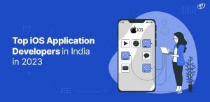 Top iOS Application Developers in India in 2023