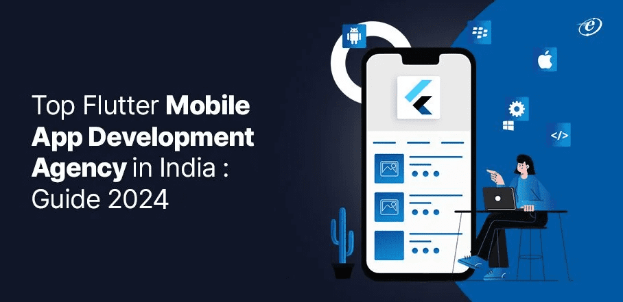 Top Flutter Mobile App Development Agency in India : Guide 2024