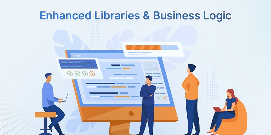 Enhanced Libraries & Business Logic