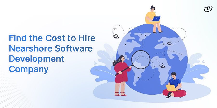 How Much Does It Cost to Hire Nearshore Software Development Company in 2023?