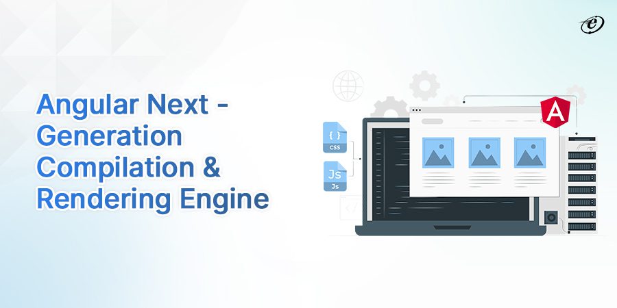 Angular Next Generation Compilation & Rendering Engine
