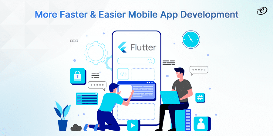 Flutter makes application development easier and faster