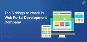 Top 5 things to look for in the Web Portal Development Company