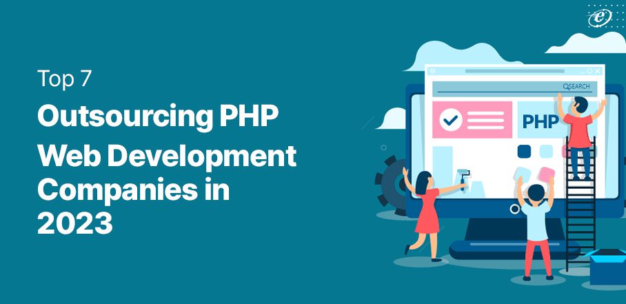 Top 7 Outsource PHP Web Development Companies in 2023