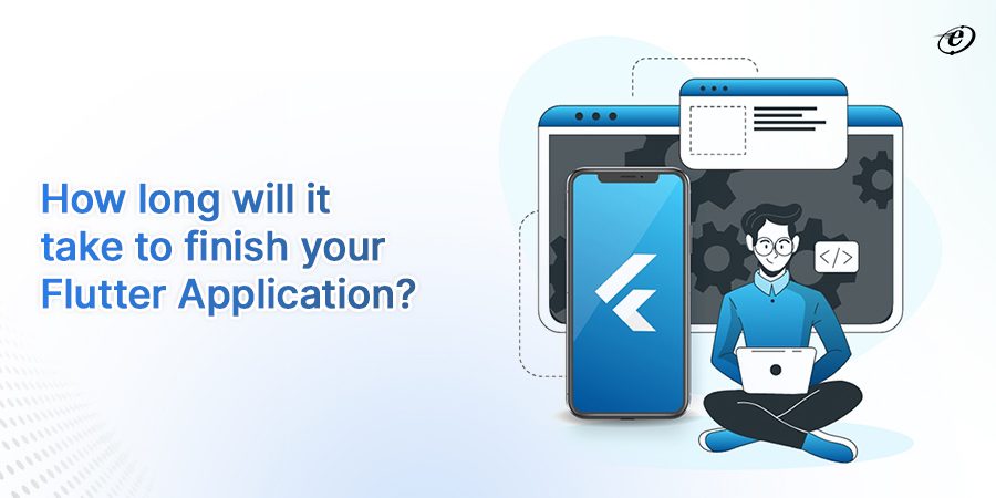 How long will it take to finish your flutter application?