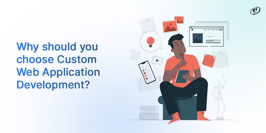 Why should you choose Custom web application development