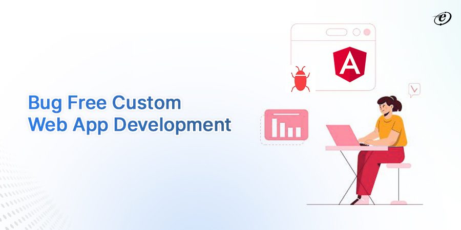 Develop Bug-Free Custom Web Applications