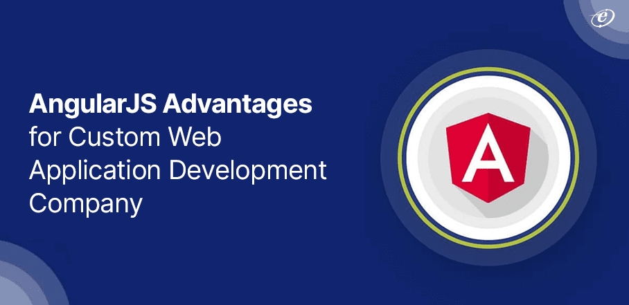 AngularJS Advantages for Custom Web Application Development Company