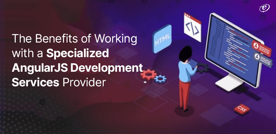 https://eluminoustechnologies.com/blog/wp-content/uploads/2023/04/The-Benefits-of-Working-with-a-Specialized-AngularJS-Development-Services-Provider.png