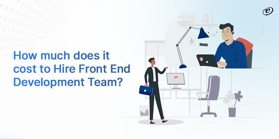 Find the Cost to Hire Front End Development Team in 2023