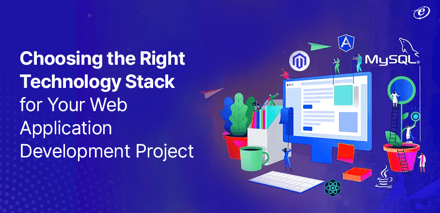 Choosing the Right Technology Stack for Your Web Application Development Project