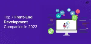 Top 7 Front End Development Companies in 2023