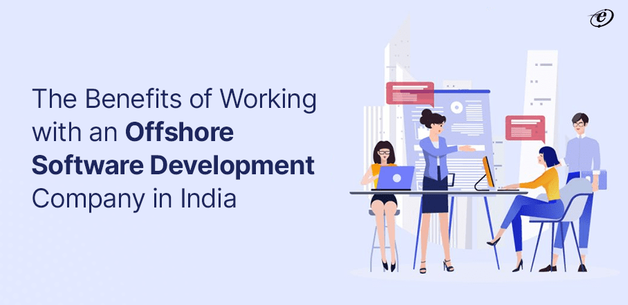 The Benefits of Working with an Offshore Software Development Company in India