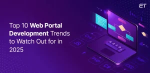 Top 10 Web Portal Development Trends to Watch Out for in 2025