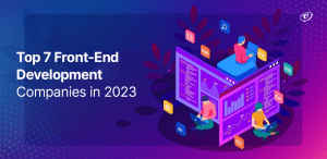 Top 7 Front End Development Companies in 2023