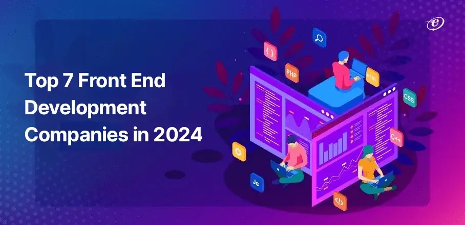Top 7 Front End Development Companies in 2024