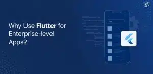Why-Use-Flutter-for-Enterprise-level-Apps