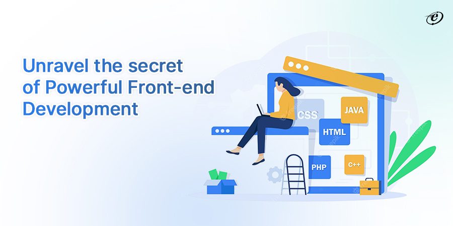 Uncovering the Secrets of Front-End Development Companies to Develop Successful Front End