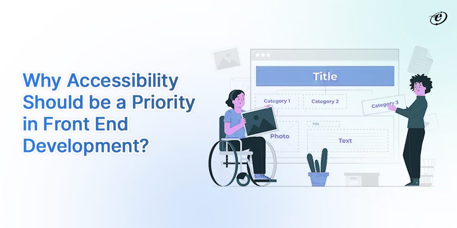 Why Accessibility should be a Priority for Front End Development?