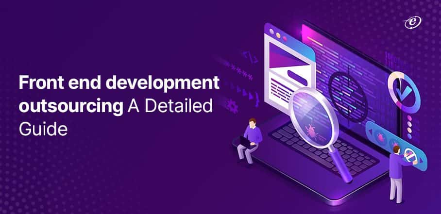 Front end development outsourcing: A Complete Guide