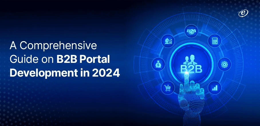 A Comprehensive Guide on B2B Portal Development in 2024