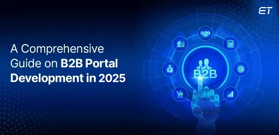 A Comprehensive Guide on B2B Portal Development in 2025