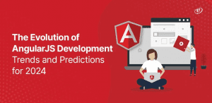 The Evolution of AngularJS Development: Trends and Predictions for 2024 