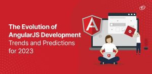 The Evolution of AngularJS Development: Trends and Predictions