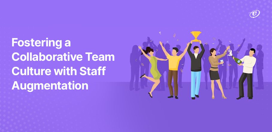 Building Collaborative Teams with IT Staff Augmentation