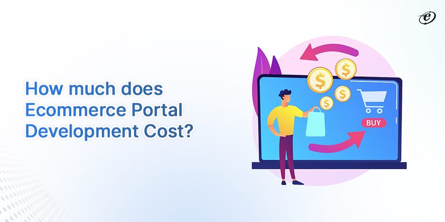 Find the Cost of Ecommerce Portal Development in 2023