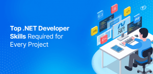 Top .NET Developer Skills That Are Essential for Your Project