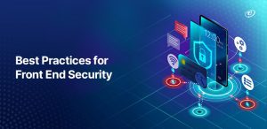 Actionable Front End Security Best Practices to Follow