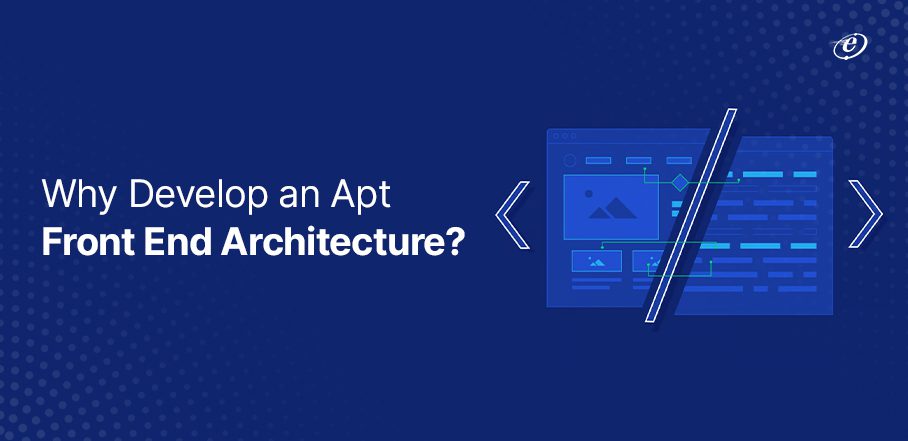 Front End Architecture and Its Significance for Businesses