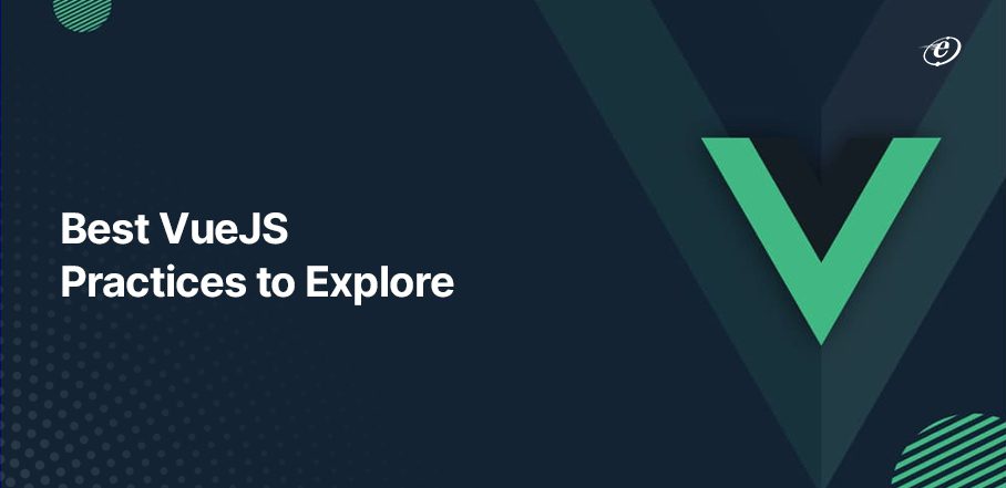 VueJS Best Practices for Creating High-quality Apps
