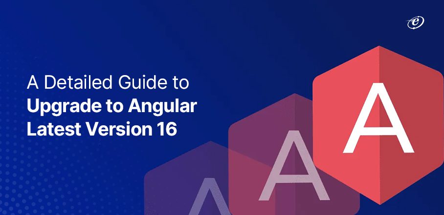Angular 16 Upgrade: Everything You Need to Know?