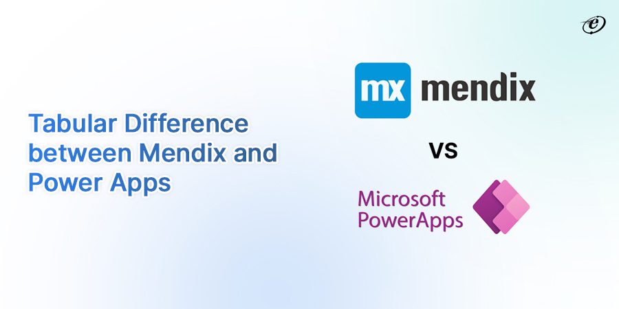 Mendix vs Power Apps: A Quick Differentiation