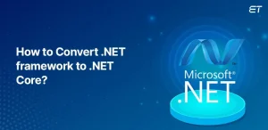 Step-By-Step Guide to Convert .NET Framework to .NET Core