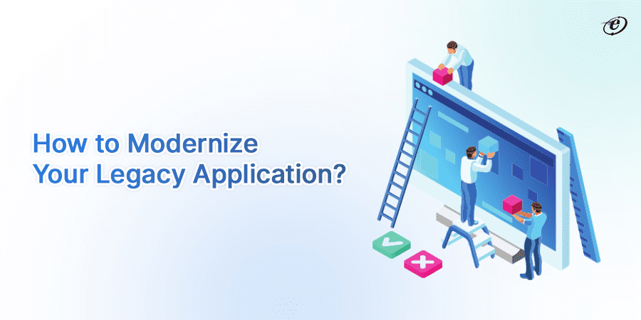 Full-Proof Legacy Application Modernization Strategies