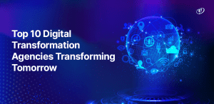 Top 10 Digital Transformation Agencies Transforming Tomorrow