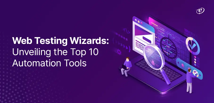 Explore Top 10 Automated Testing Tools for Web Applications
