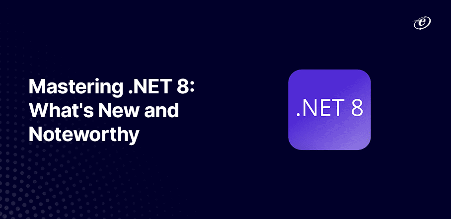 .NET 8: A Comprehensive Overview and New Features