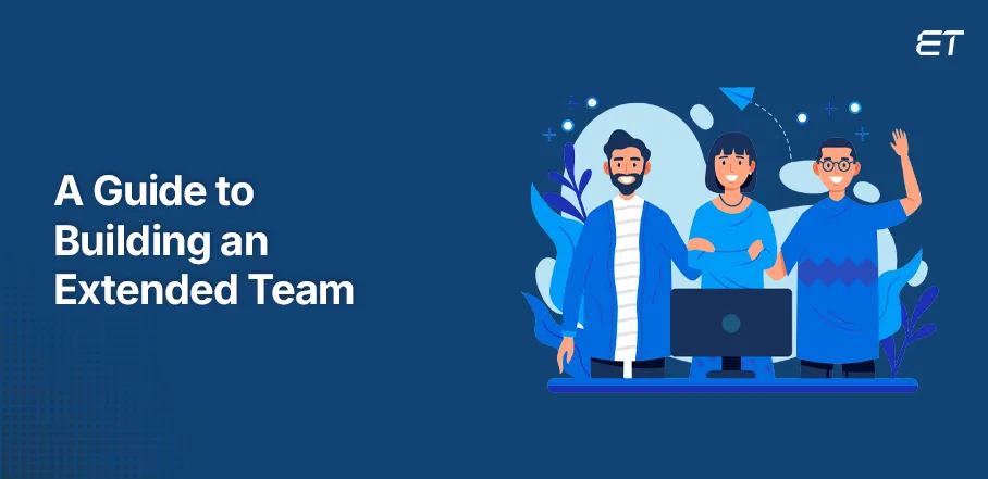 Why Establish an Extended Development Team?