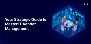 Your Guide to Smarter IT Vendor Management Best Practices for Business Leaders