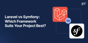 Laravel vs Symfony Which Framework Aligns With Your Business Goals