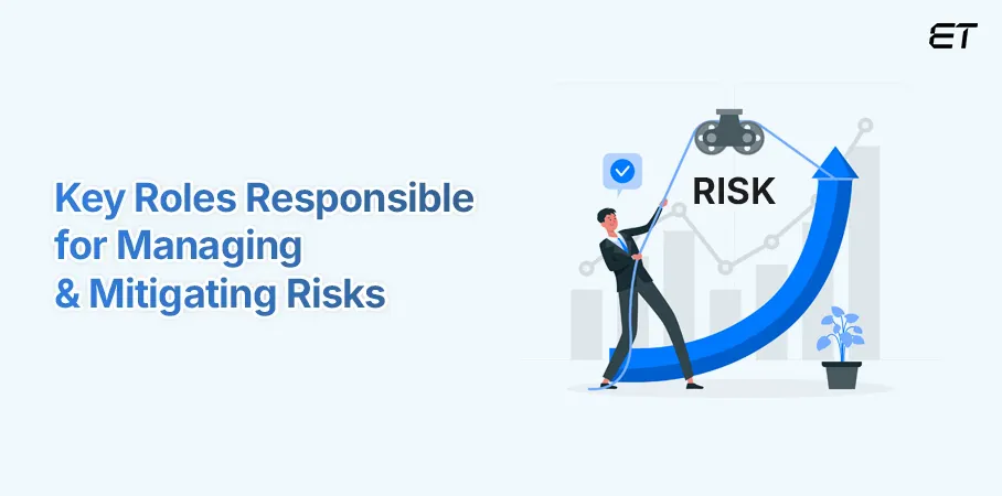 Key Roles Responsible for Managing & Mitigating Risks