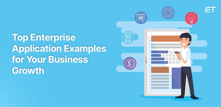 Top Enterprise Application Examples to Streamline and Scale Your Business