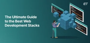 Top Web Development Stacks for Building Scalable Web Apps