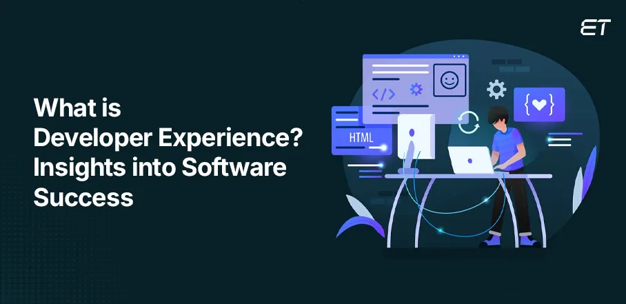 What is Developer Experience Why It Matters for Your Business