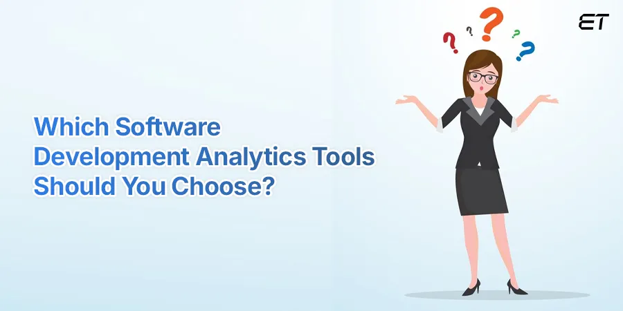 Accelerate Your Business with Software Development Analytics Tools in 2026 12 How and What Software Development Analytics Tools Should You Choose for Your Business
