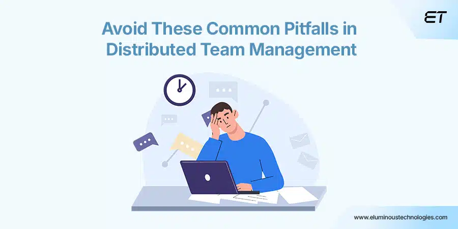 Mistakes to Avoid in Distributed Team Management